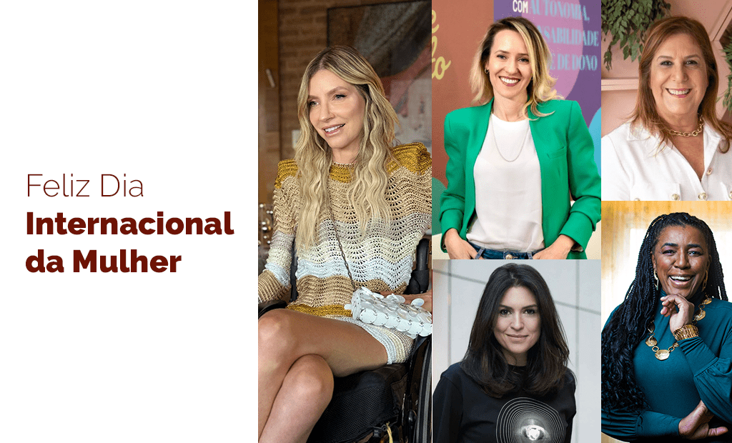à esquerda, temos a frase Feliz Dia Internacional da Mulher, à direita, fotos da representantes da liderança feminina: Andrea Schwarz, Silvia Grecco, Carla Fabiana, Natalie Klein e Rachel de Oliveira Maia