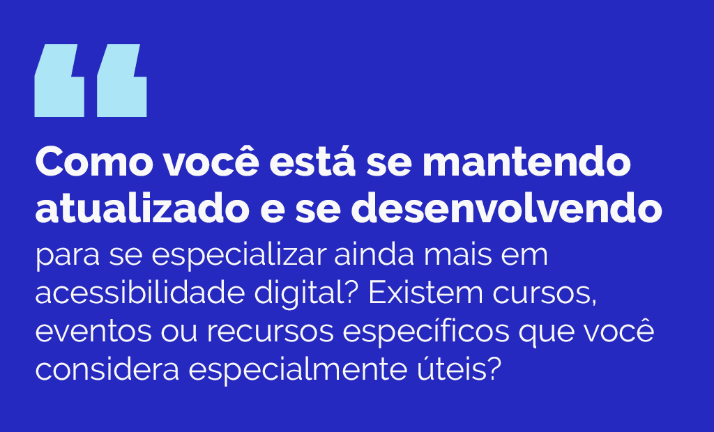 EqualWeb Talks. Imagem de fundo azul escuro com a seguinte pergunta: Como você está se mantendo atualizado e se desenvolvendo para se especializar ainda mais em acessibilidade digital? Existem cursos, eventos ou recursos específicos que você considera especialmente úteis?