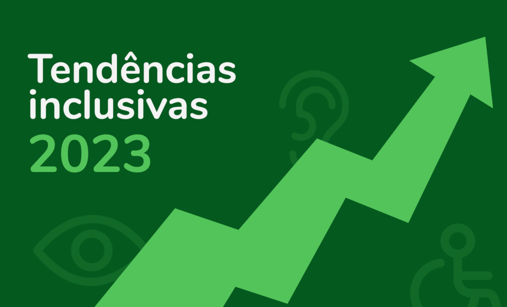 inclusão. Banner verde escuro com a seguinte frase: Tendências inclusivas para 2023. No lado direito uma seta em verde claro seguindo em direção para cima.