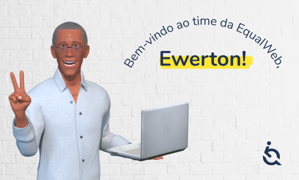 ewerton. Do lado esquerdo da imagem podemos observar a foto do Ewerton, homem negro de 71 anos com uma blusa branca social segurando um notebook, ao lado temos a seguinte frase: Bem - vindo ao time da EqualWeb Ewerton, no canto inferior direito temos a logo da Equalweb em azul.